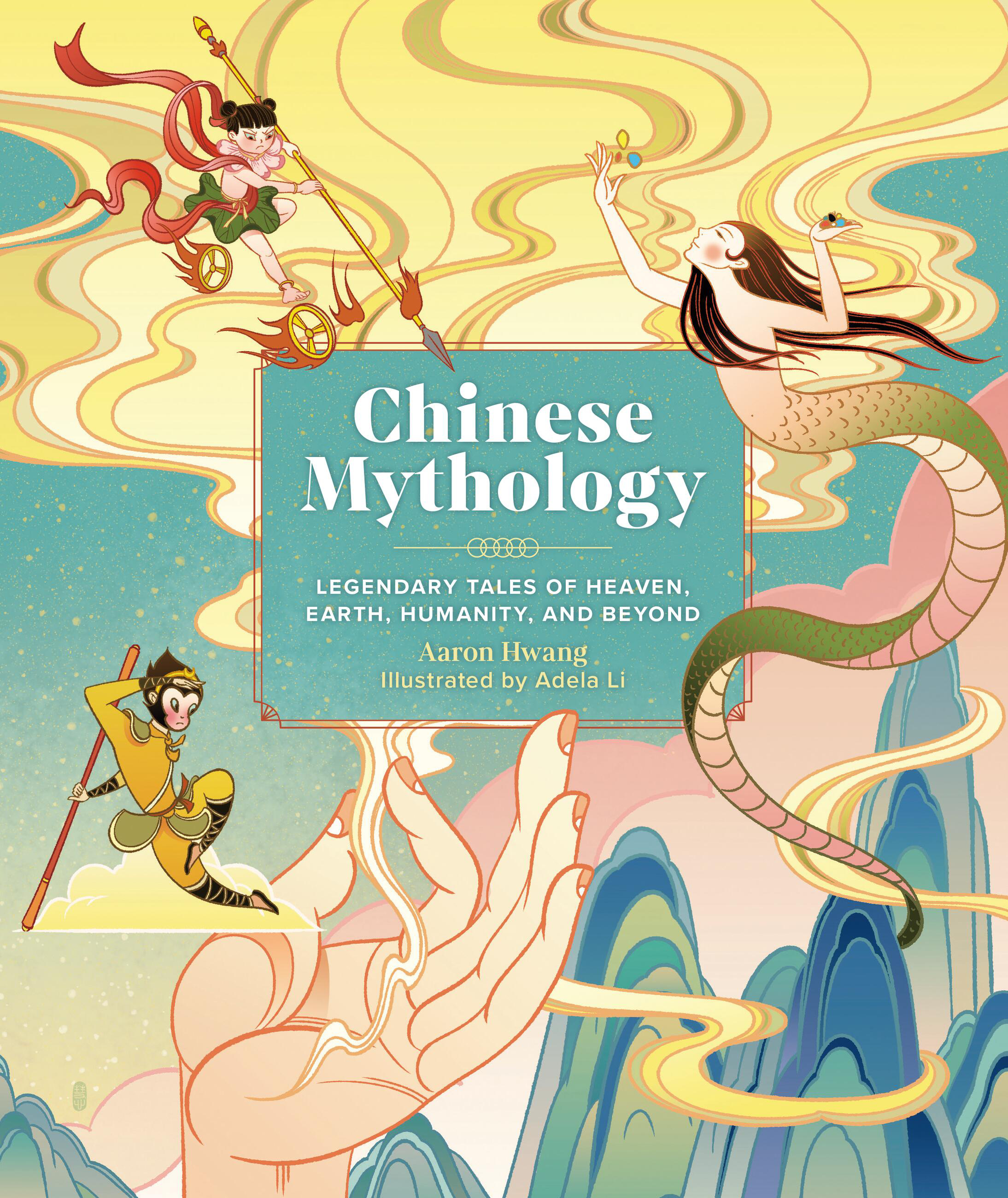 Chinese Mythology: Legendary Tales of Heaven, Earth, Humanity, and