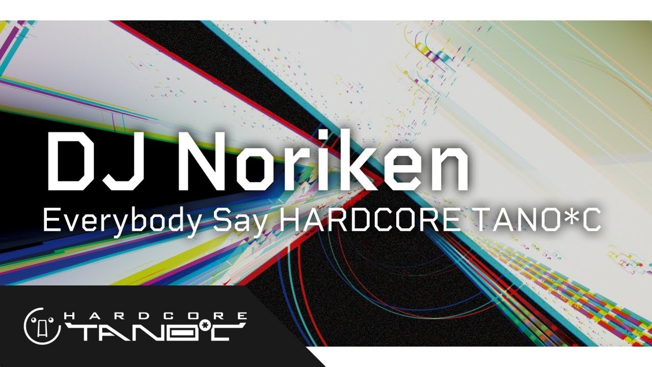 DJ Noriken - Everybody Say HARDCORE TANO*C - YouTube