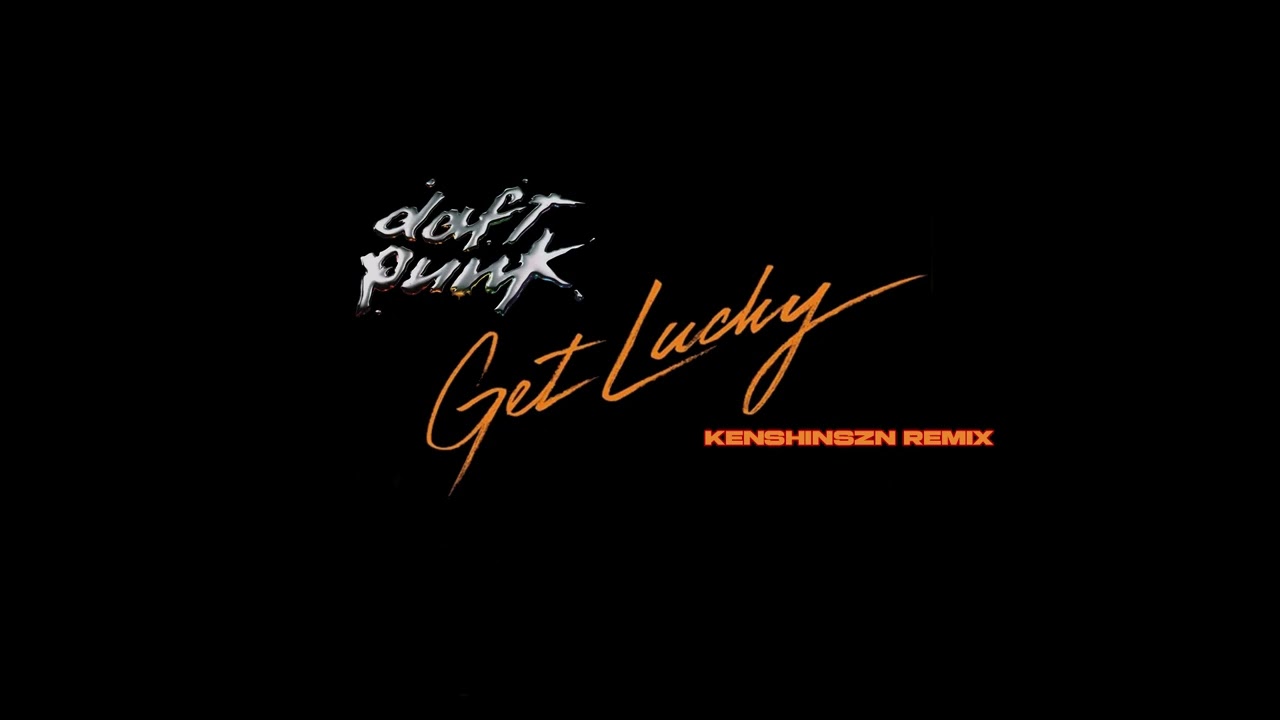daft punk ft pharrell williams - get lucky (kenshinszn remix