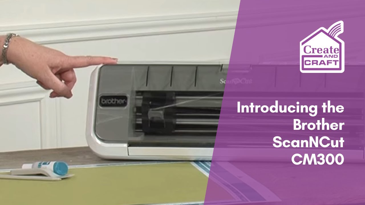 An Introduction to the Brother ScanNCut CM300 | ScanNCut | Create
