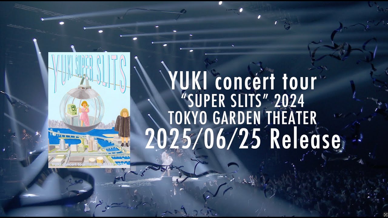 YUKI concert tour “SUPER SLITS” 2024 東京ガーデンシアター』SPECIAL