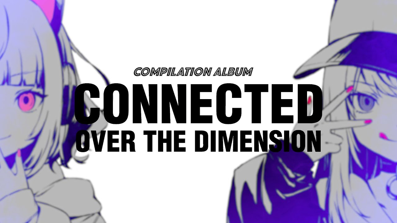 V.A.】CONNECTED OVER THE DIMENSION | DISCOGRAPHY | KAMITSUBAKI STUDIO