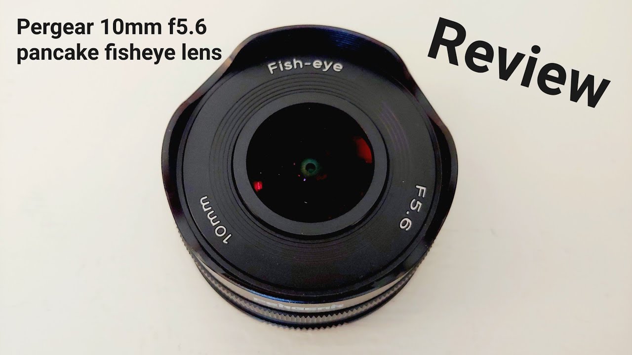 Pergear 10mm f5.6 fisheye lens review. For Sony E, Canon M