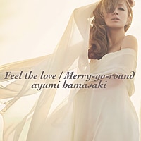 Feel the love / Merry-go-round | ディスコグラフィー | 浜崎あゆみ