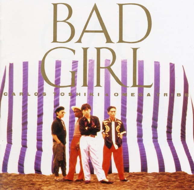 Bad Girl - カルロス・トシキ&オメガトライブのアルバム - Apple Music